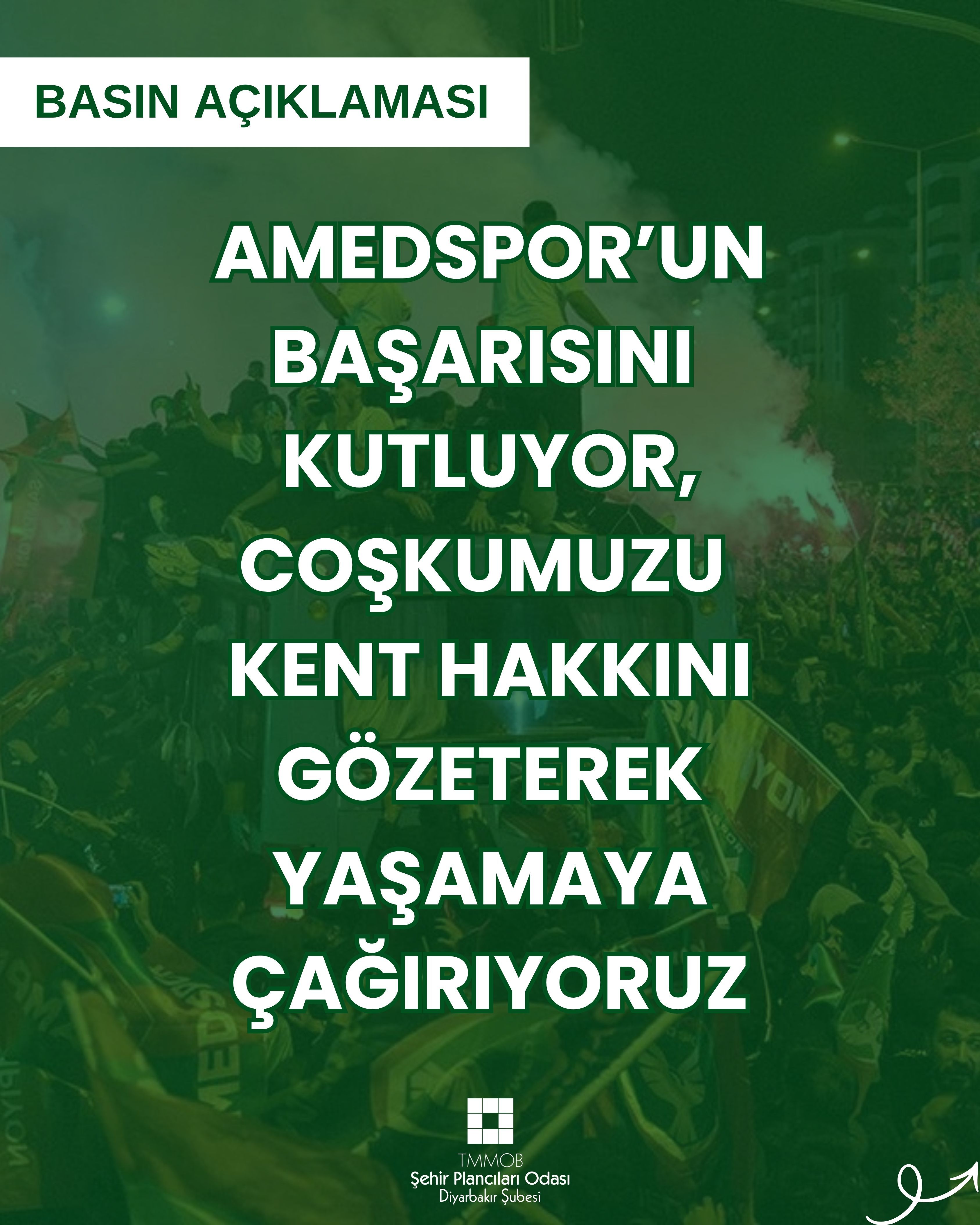 AMEDSPOR’UN BAŞARISINI  KUTLUYOR, COŞKUMUZU  KENT HAKKINI GÖZETEREK YAŞAMAYA ÇAĞIRIYORUZ