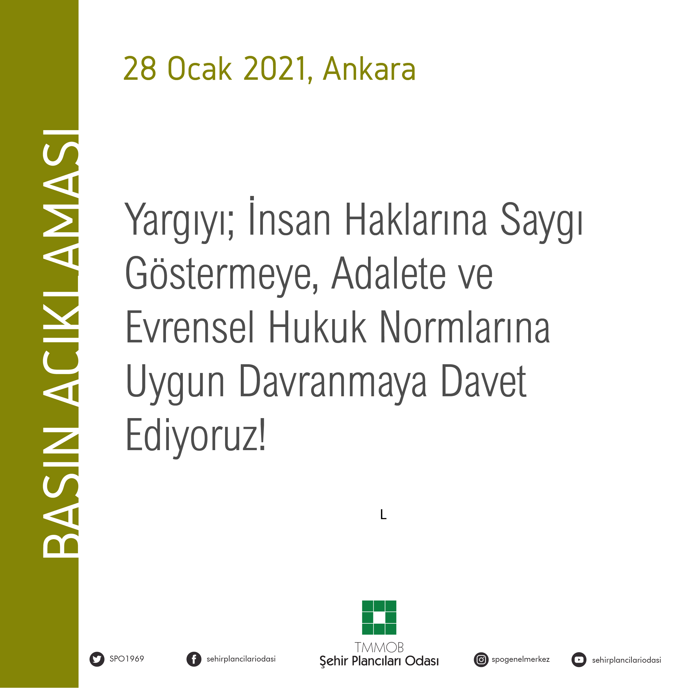 YARGIYI; İNSAN HAKLARINA SAYGI GÖSTERMEYE, ADALETE, VE EVRENSEL HUKUK NORMLARINA UYGUN DAVRANMAYA DAVET EDİYORUZ!