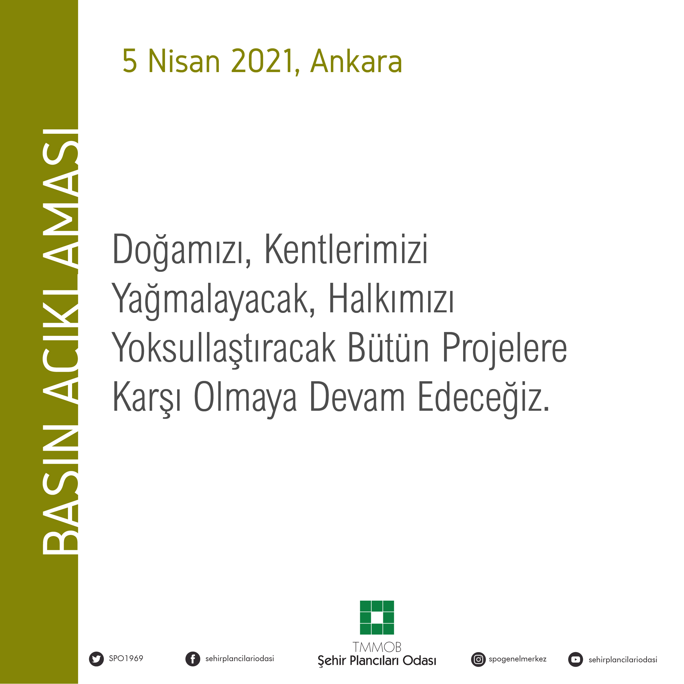 DOĞAMIZI, KENTLERİMİZİ YAĞMALAYACAK, HALKIMIZI YOKSULLAŞTIRACAK BÜTÜN PROJELERE KARŞI OLMAYA DEVAM EDECEĞİZ.
