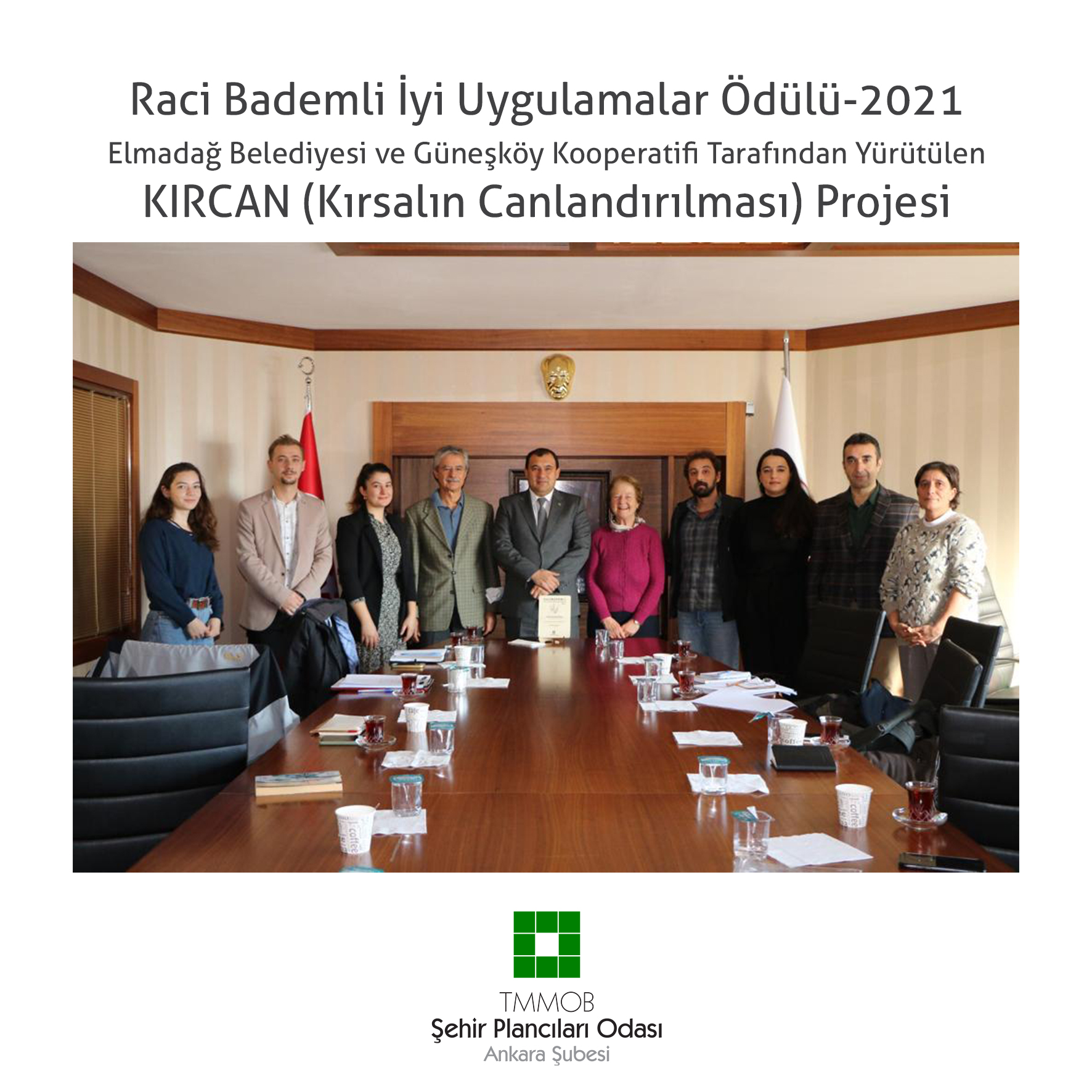 RACİ BADEMLİ İYİ UYGULAMALAR ÖDÜLÜ-2021
ELMADAĞ BELEDİYESİ VE GÜNEŞKÖY KOOPERATİFİ TARAFINDAN YÜRÜTÜLEN KIRCAN (KIRSALIN CANLANDIRILMASI) PROJESİ'NE 