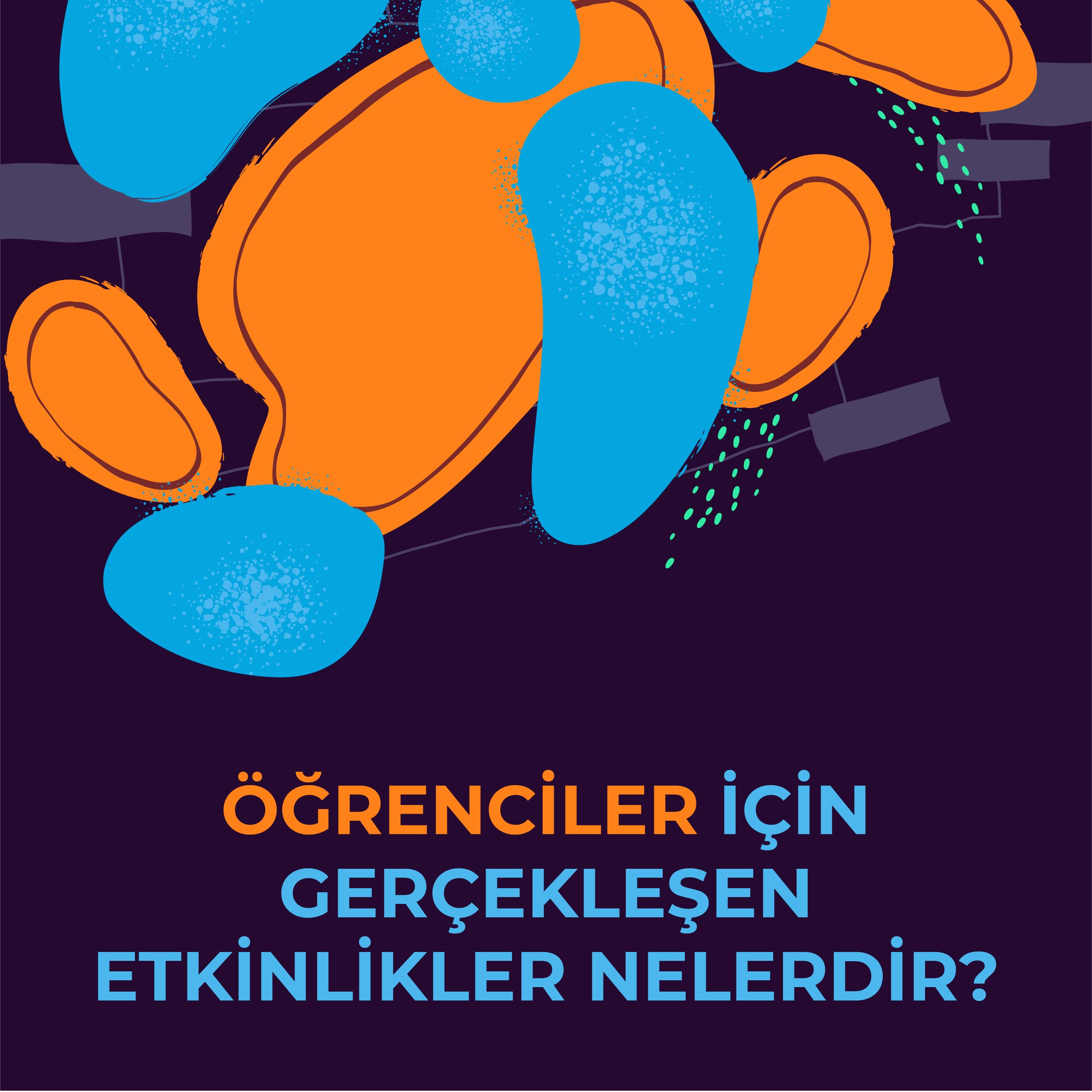 ÖĞRENCİLER İÇİN GERÇEKLEŞEN ETKİNLİKLER NELERDİR?