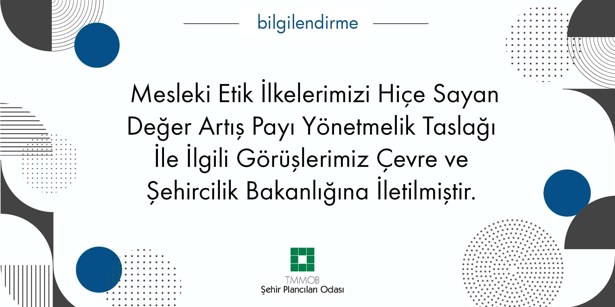 MESLEKİ ETİK İLKELERİMİZİ HİÇE SAYAN DEĞER ARTIŞ PAYI YÖNETMELİK TASLAĞI İLE İLGİLİ GÖRÜŞLERİMİZ ÇEVRE VE ŞEHİRCİLİK BAKANLIĞINA BİLDİRİLMİŞTİR
