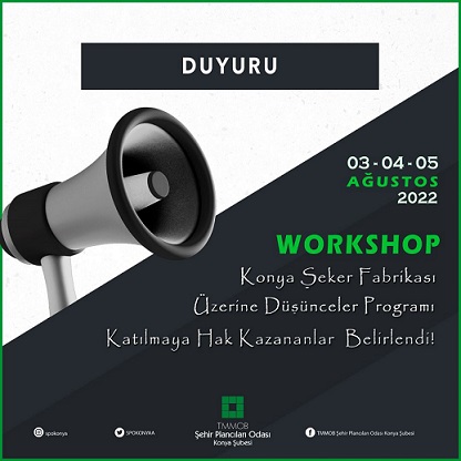 KONYA ŞEKER FABRİKASI ÜZERİNE DÜŞÜNCELER WORKSHOP KATILIMCI LİSTESİ BELLİ OLMUŞTUR