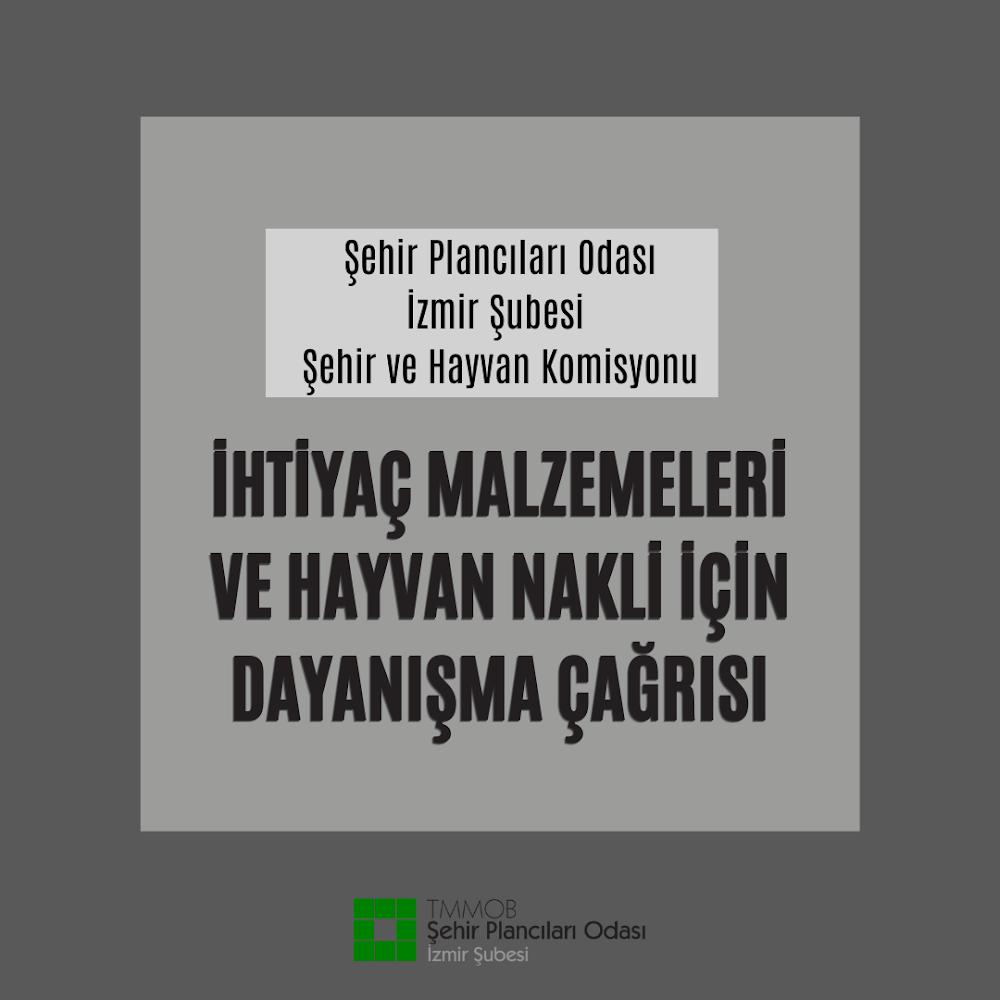 ŞEHİR PLANCILARI ODASI İZMİR ŞUBESİ ŞEHİR VE HAYVAN KOMİSYONU`NDAN İHTİYAÇ MALZEMELERİ VE HAYVAN NAKLİ İÇİN DAYANIŞMA ÇAĞRISI!
