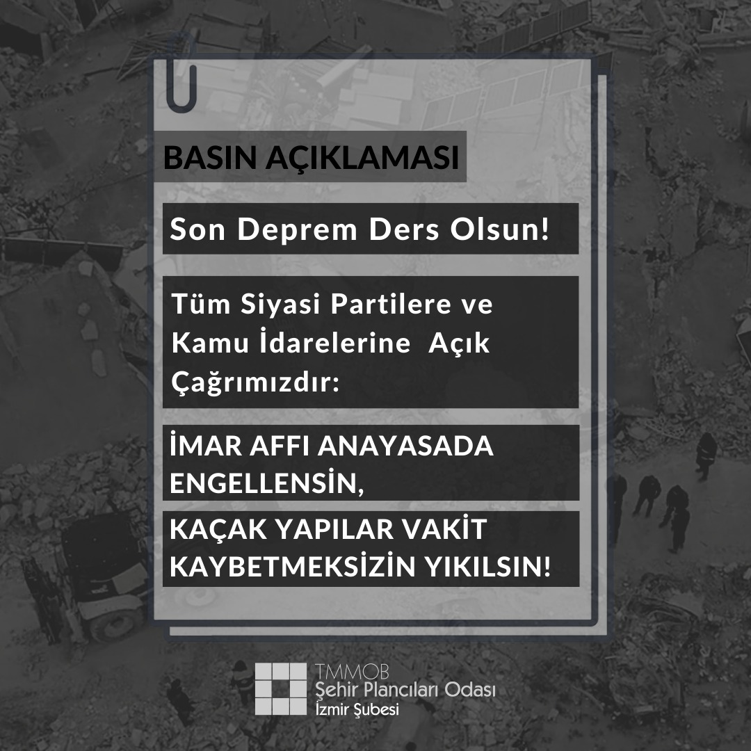 SON DEPREM DERS OLSUN! 
TÜM SİYASİ PARTİLERE VE KAMU İDARELERİNE  AÇIK ÇAĞRIMIZDIR: İMAR AFFI ANAYASADA ENGELLENSİN, KAÇAK YAPILAR VAKİT KAYBETMEKSİZİN YIKILSIN!
