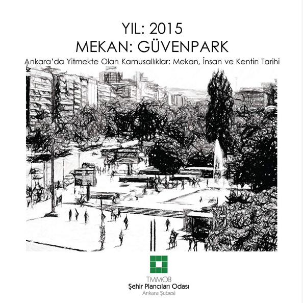 MEKAN: GÜVENPARK

ANKARADA YİTİRİLMEKTE OLAN KAMUSALLIKLAR: MEKAN, İNSAN VE KENTİN TARİHİ