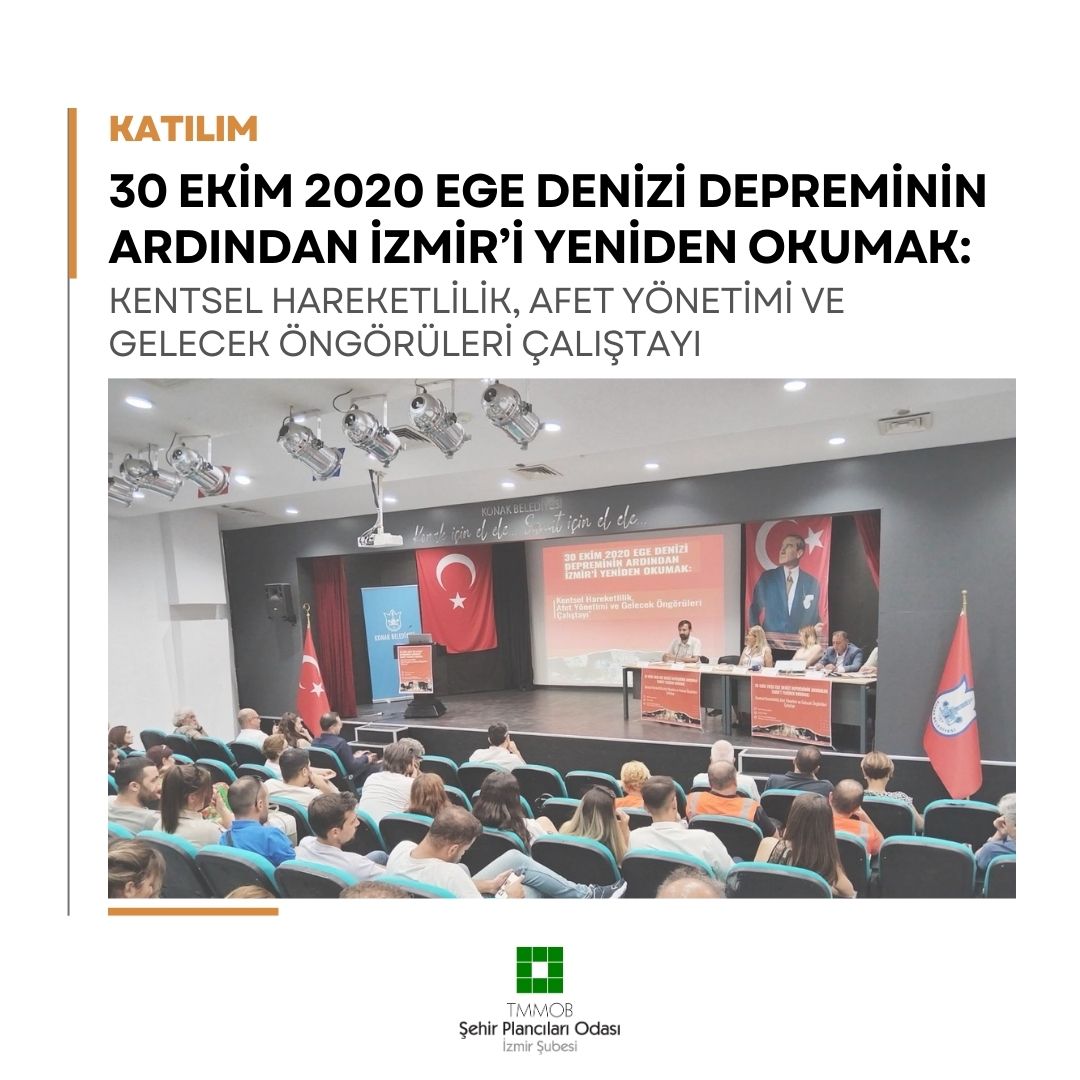 30 EKİM 2020 EGE DENİZİ DEPREMİNİN ARDINDAN İZMİR'İ YENİDEN OKUMAK: 

KENTSEL HAREKETLİLİK, AFET YÖNETİMİ VE GELECEK ÖNGÖRÜLERİ ÇALIŞTAYI