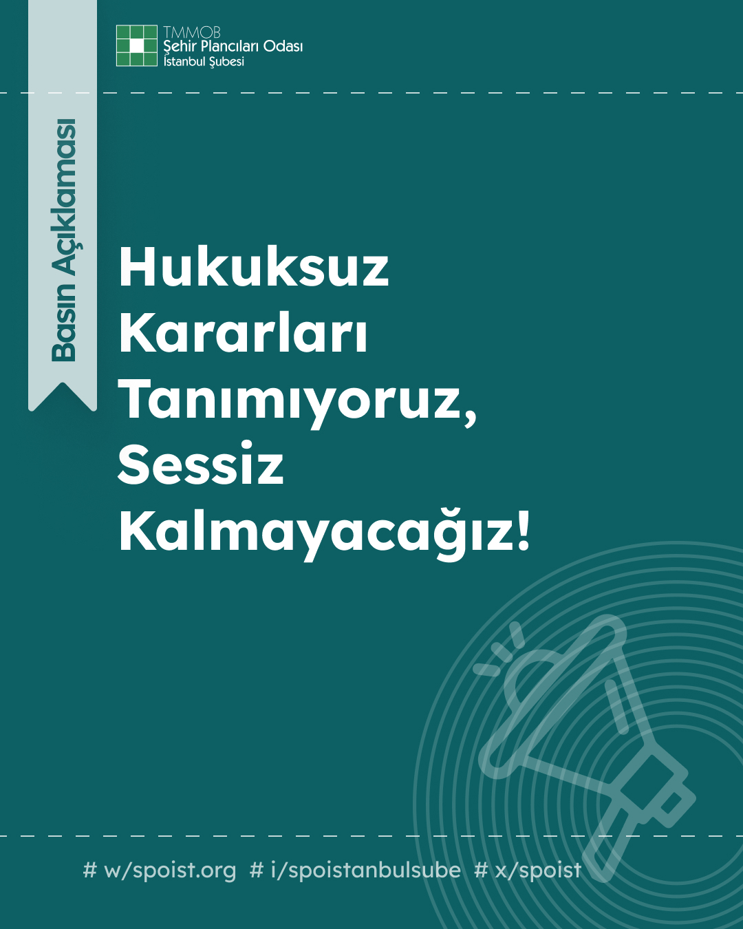 HUKUKSUZ KARARLARI TANIMIYORUZ, SESSİZ KALMAYACAĞIZ!