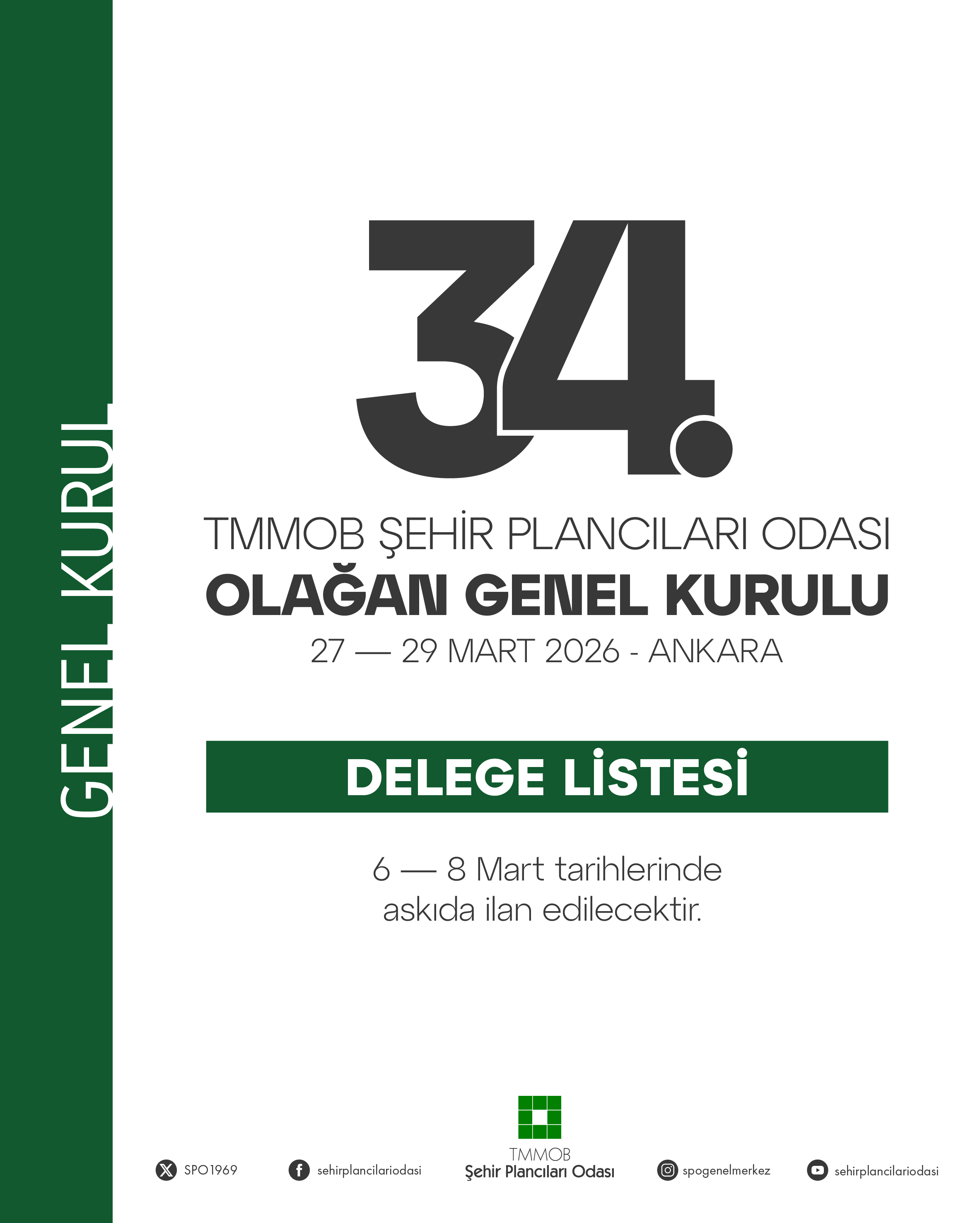 34. OLAĞAN GENEL KURULU`NA AİT DELEGE LİSTESİ 6-7-8 MART 2026 (CUMARTESİ-PAZAR-PAZARTESİ) TARİHLERİNDE ODA GENEL MERKEZİ`NDE ASKIDA İLAN EDİLECEKTİR.