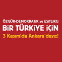 ÖZGÜR-DEMOKRATİK VE EŞİTLİKÇİ BİR TÜRKİYE İÇİN 3 KASIM’DA ANKARA’DAYIZ!