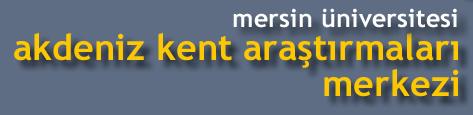 AKDENİZ KENT ARAŞTIRMALARI MERKEZİ`NDEN "TARİH İÇİNDE MERSİN KOLOKYUMU"