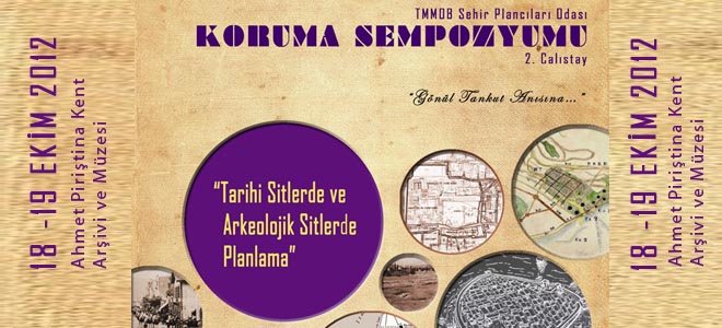 18-19 EKİM 2012 KORUMA SEMPOZYUMU 2.ÇALIŞTAY: TARİHİ SİTLERDE VE ARKEOLOJİK SİTLERDE PLANLAMA"
