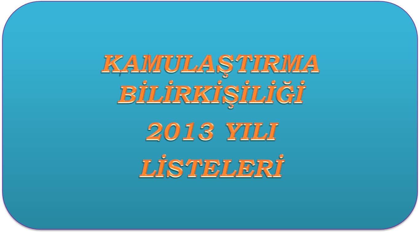 KAMULAŞTIRMA BİLİRKİŞİLİĞİ 2013 YILI LİSTELERİ BELİRLENDİ