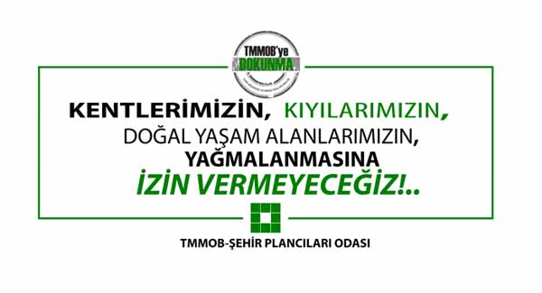 KENTLERİMİZİN , KIYILARIMIZIN , DOĞAL YAŞAM ALANLARIMIZIN YAĞMALANMASINA İZİN VERMEYECEĞİZ!