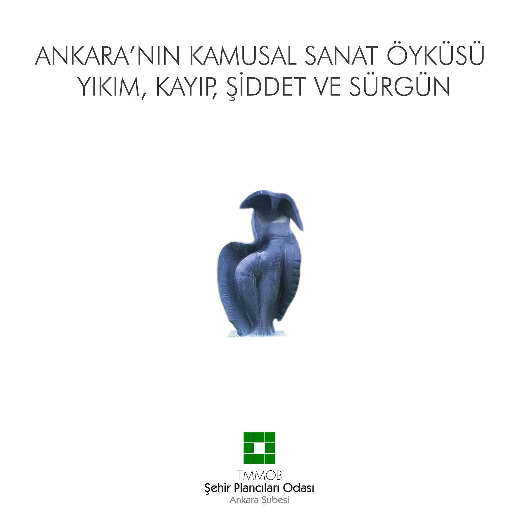 ANKARA'NIN KAMUSAL SANAT ÖYKÜSÜ: YIKIM, KAYIP, ŞİDDET VE SÜRGÜN 