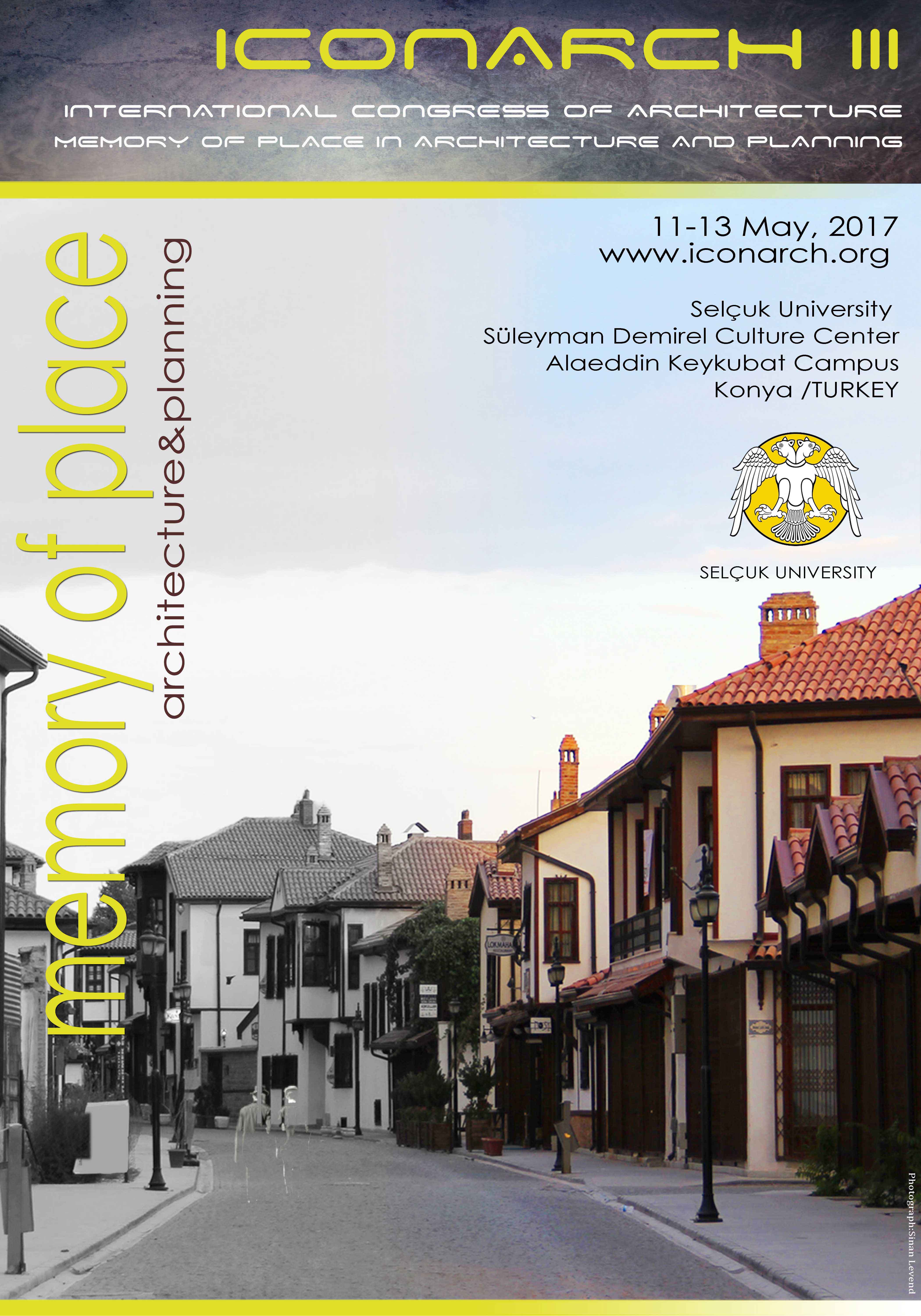 ULUSLARARASI MİMARLIK KONFERANSI`NIN 3.SÜ (ICONARCH III) 11-13 MAYIS 2017 TARİHLERİNDE KONYA-SELÇUK ÜNİVERSİTESİ`NDE GERÇEKLEŞTİRİLECEKTİR. 
