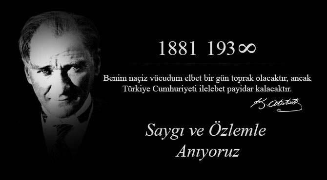 ULU ÖNDERİMİZ MUSTAFA KEMAL ATATÜRK`Ü ARAMIZDAN AYRILIŞININ 78.YILDÖNÜMÜNDE SAYGI VE ÖZLEMLE ANIYORUZ