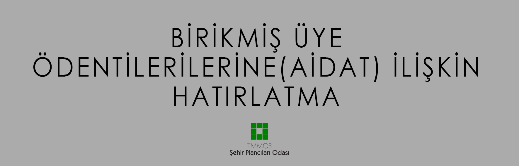 HATIRLATMA: BİRİKMİŞ ÜYE ÖDENTİLERİ (AİDAT) HAKKINDA