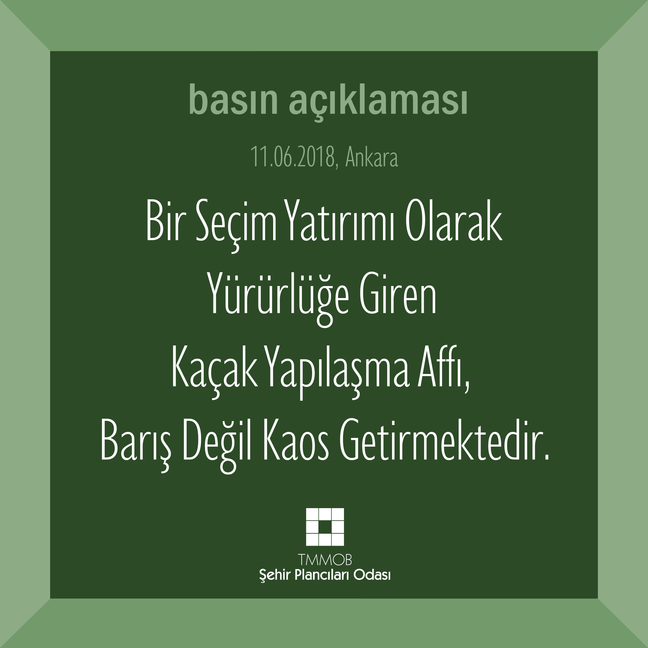 BİR SEÇİM YATIRIMI OLARAK YÜRÜRLÜĞE GİREN KAÇAK YAPILAŞMA AFFI, BARIŞ DEĞİL KAOS GETİRMEKTEDİR.