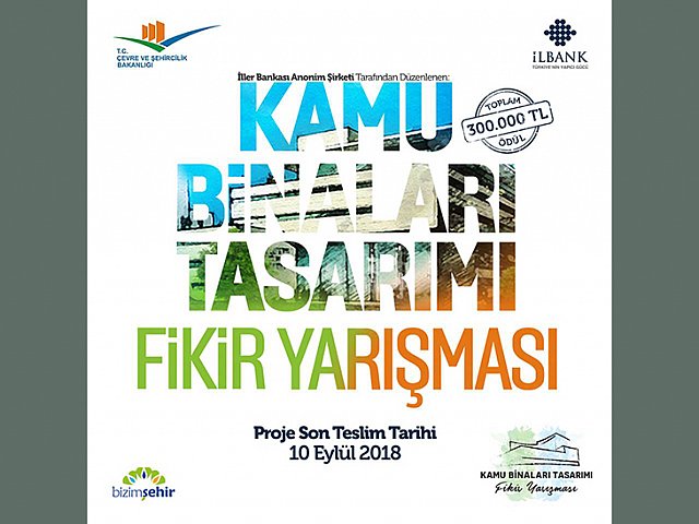 İLLER BANKASI TARAFINDAN DÜZENLENEN ``KAMU BİNALARI TASARIMI FİKİR YARIŞMASI`` PROJE SON TESLİM TARİHİ 10 EYLÜL 2018