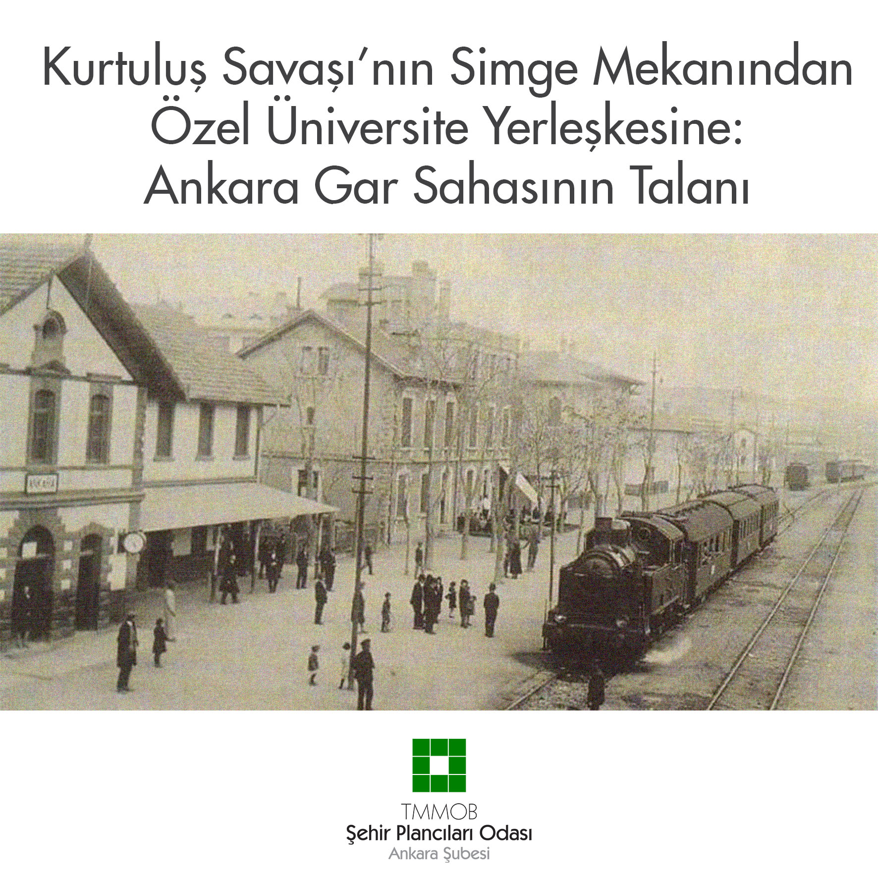 KURTULUŞ SAVAŞI'NIN SİMGE MEKANINDAN ÖZEL ÜNİVERSİTE YERLEŞKESİNE: ANKARA GAR SAHASININ TALANI