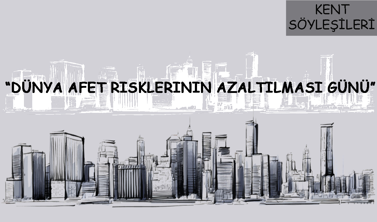 13 EKİM DÜNYA AFET RİSKLERİNİN AZALTILMASI GÜNÜ 