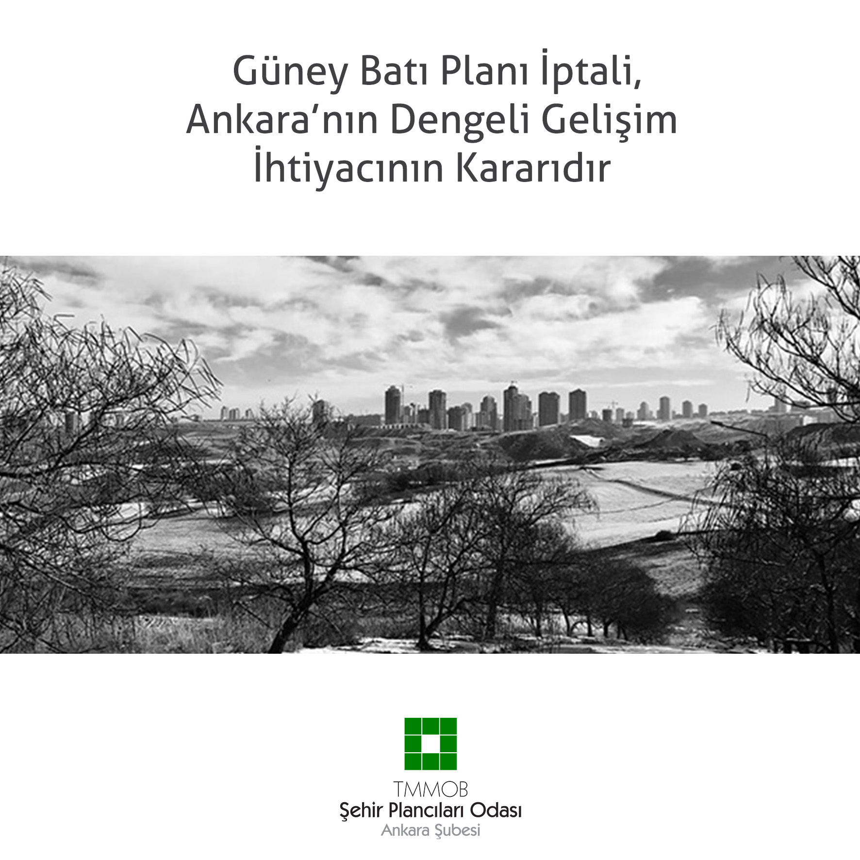 GÜNEY BATI PLANI İPTALİ, ANKARA`NIN DENGELİ GELİŞİM İHTİYACININ KARARIDIR