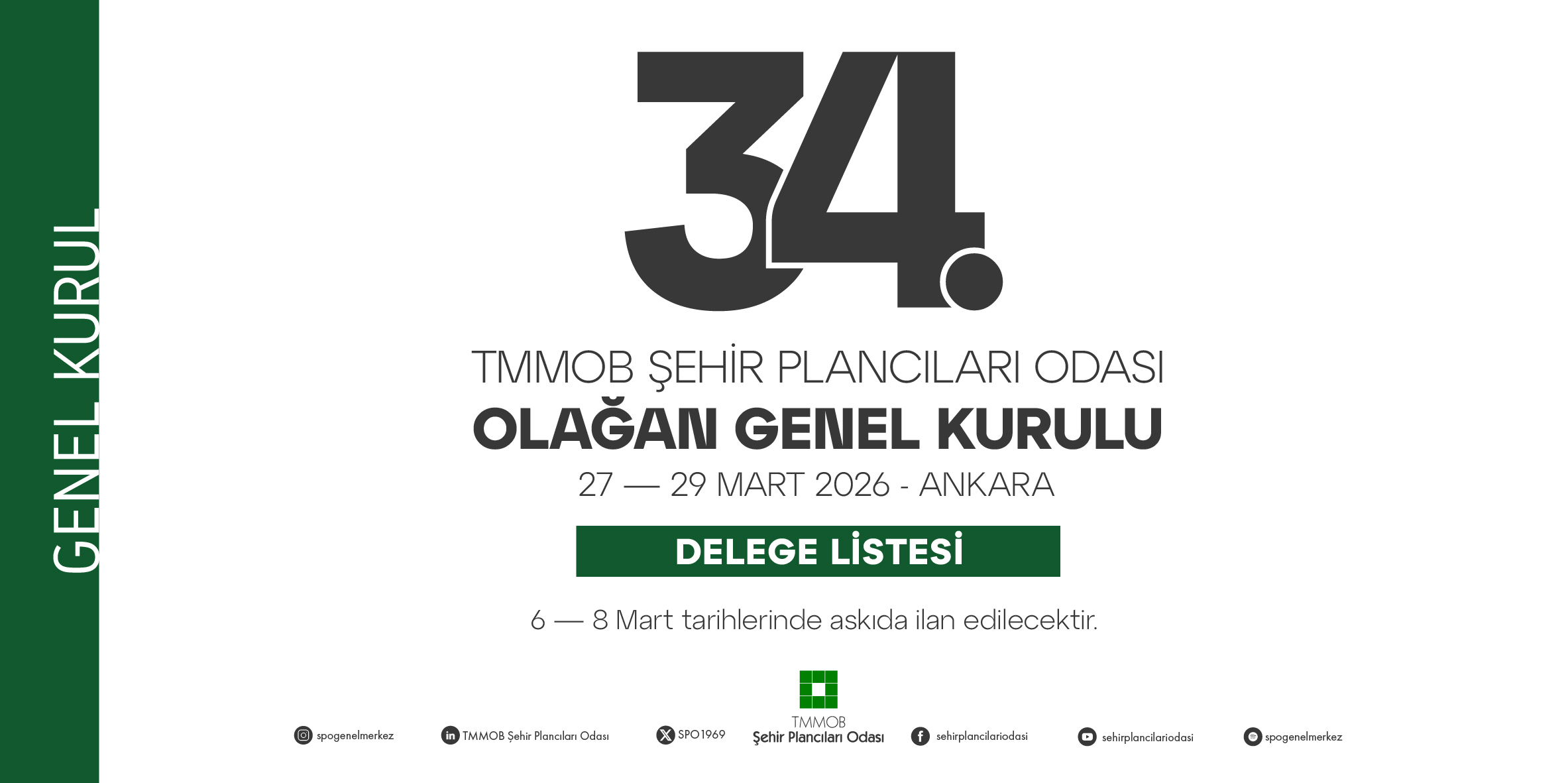 34. OLAĞAN GENEL KURULU`NA AİT DELEGE LİSTESİ 6-7-8 MART 2026 (CUMARTESİ-PAZAR-PAZARTESİ) TARİHLERİNDE ODA GENEL MERKEZİ`NDE ASKIDA İLAN EDİLECEKTİR.