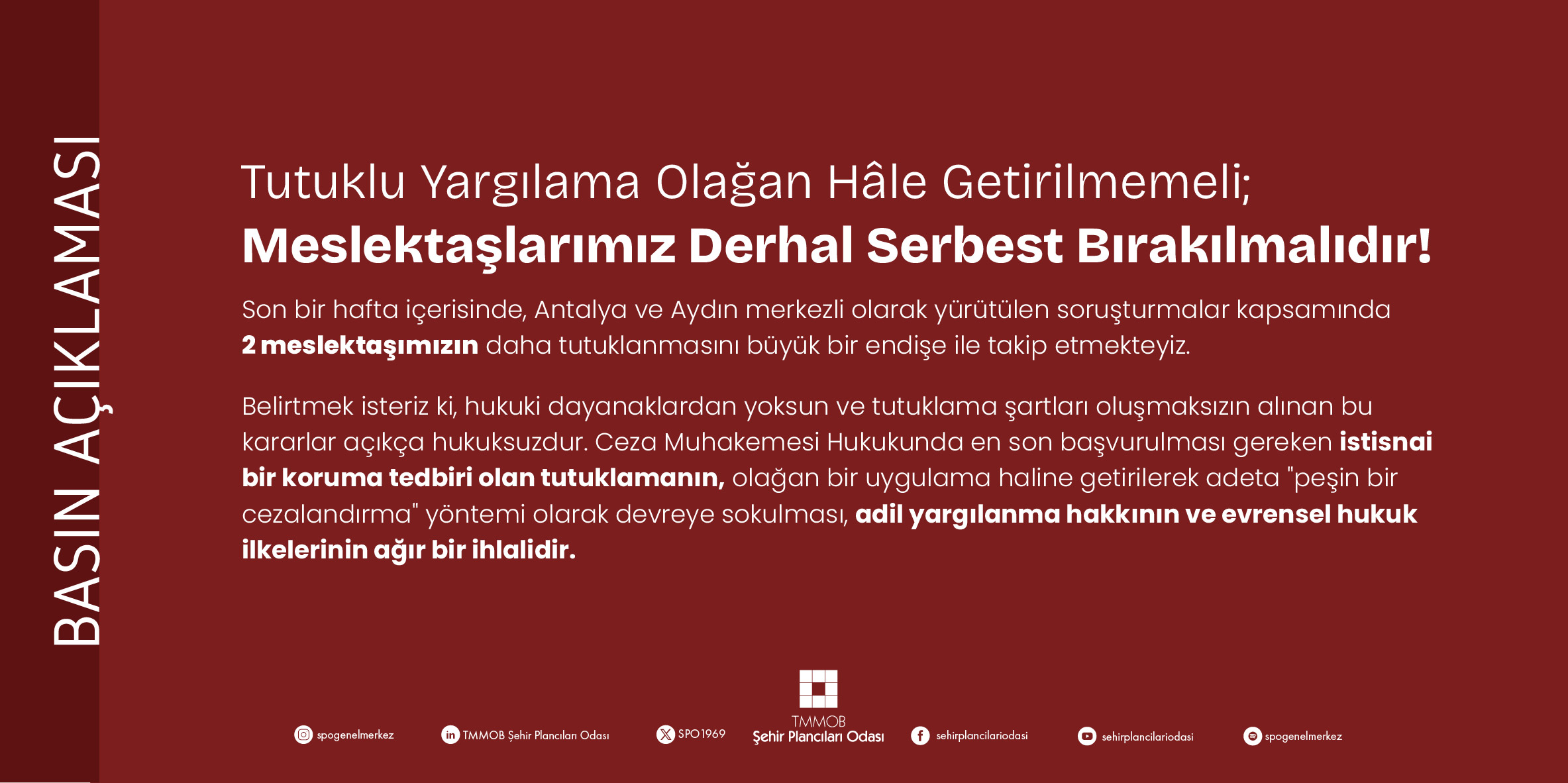 TUTUKLU YARGILAMA OLAĞAN HALE GETİRİLMEMELİ; MESLEKTAŞLARIMIZ DERHAL SERBEST BIRAKILMALIDIR. 