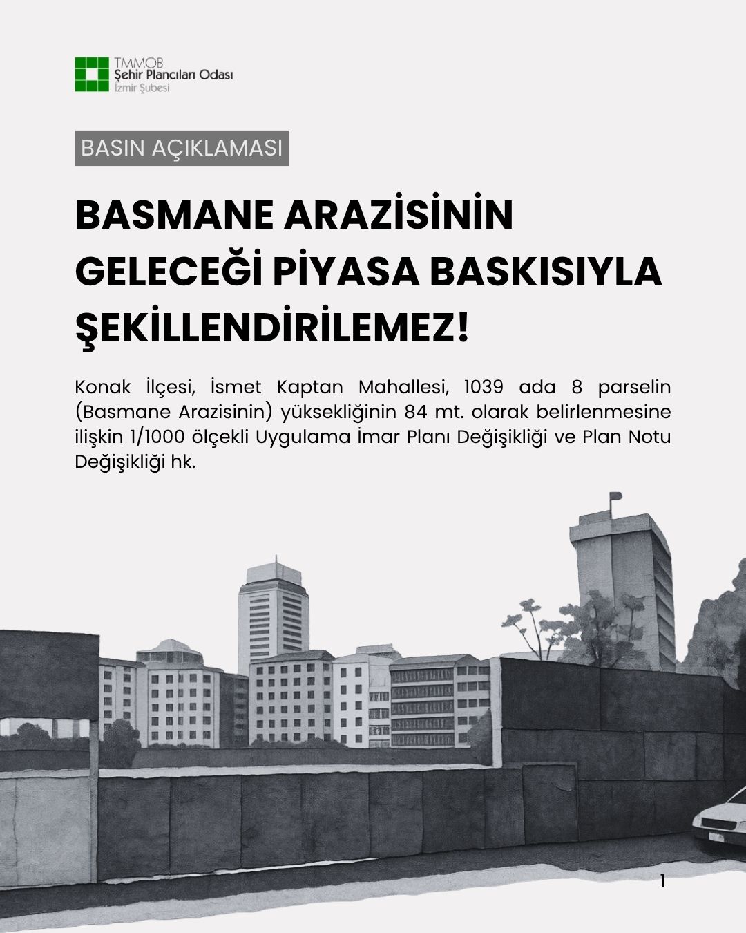 BASMANE ARAZİSİNİN GELECEĞİ 
PİYASA BASKISIYLA ŞEKİLLENDİRİLEMEZ!
