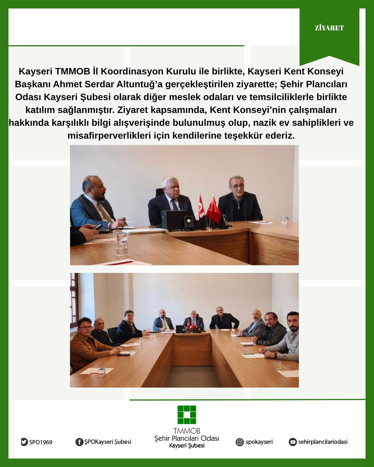 KAYSERİ TMMOB İL KOORDİNASYON KURULU İLE BİRLİKTE, KAYSERİ KENT KONSEYİ BAŞKANI AHMET SERDAR ALTUNTUĞ'A ZİYARET