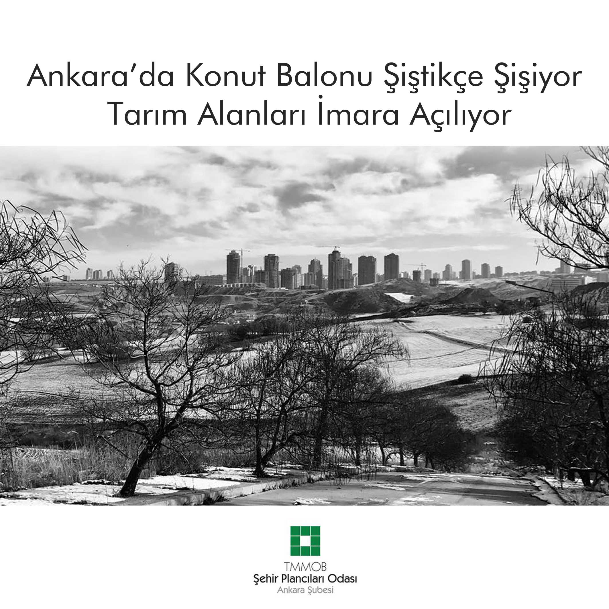 ANKARA'DA KONUT BALONU ŞİŞTİKÇE ŞİŞİYOR, TARIM ALANLARI İMARA AÇILIYOR