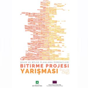 2025- PLANLAMA ÖĞRENCİLERİ BİTİRME PROJESİ YARIŞMASI