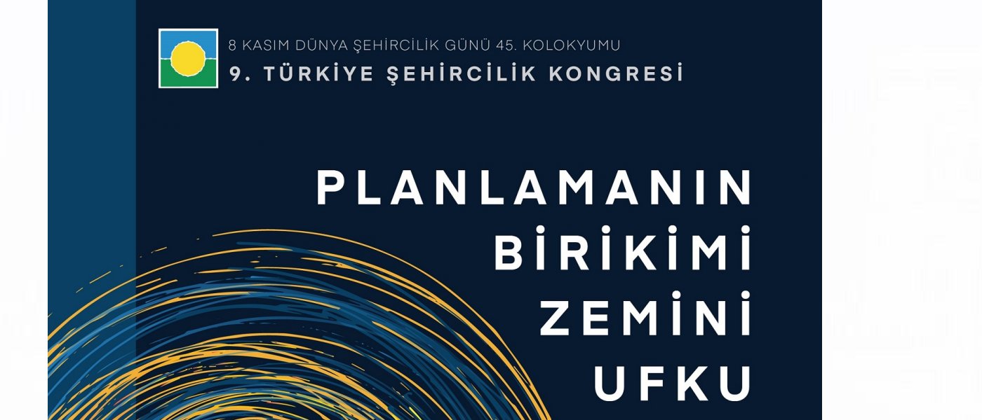 DŞG 45 | 9. TÜRKİYE ŞEHİRCİLİK KONGRESİ PLANLAMANIN BİRİKİMİ, ZEMİNİ VE UFKU (2021)